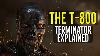 The T-800 (TERMINATOR Explained)