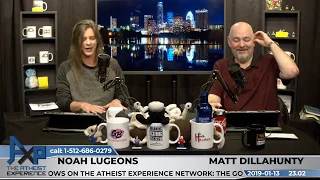 Atheist Experience 23.02 with Matt Dillahunty & Noah Lugeons