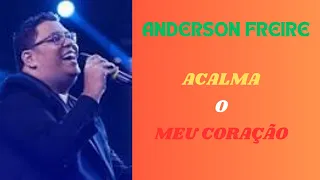 ANDERSON FREIRE - ACALMA O MEU CORAÇÃO- uma oração em forma de música