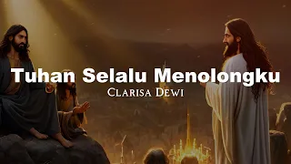 Clarisa Dewi - Tuhan Selalu Menolongku (Lirik Video)