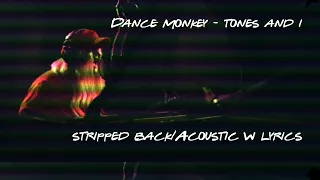 Dance Monkey - Tones and I (Stripped back/Acoustic) w lyrics