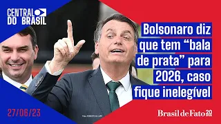 Bolsonaro diz que tem "bala de prata" para 2026, caso fique inelegível | CdB 27.06.23