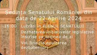 Ședința Senatului României din data de 22 Aprilie 2024