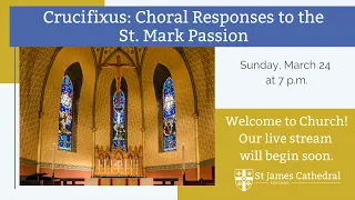 Sunday, March 24 – Crucifixus: Choral Responses to the St. Mark Passion