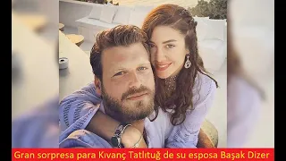 Big surprise for Kıvanç Tatlıtuğ from his wife Başak Dizer