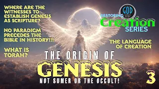 Restoring Creation: Part 3: What Is the Origin of Genesis? Not Sumer or the Occult!