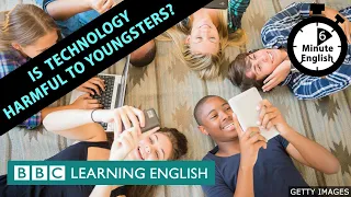 Is technology harmful to youngsters? - 6 Minute English