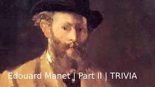 Edouard Manet | Part II | TRIVIA