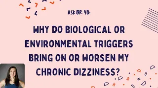 Ask Dr. Yo: why do biological and environmental triggers bring on or worsen my dizziness symptoms?