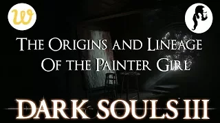 Dark Souls 3 Lore - The Origin of the Painter Girl Episode 1