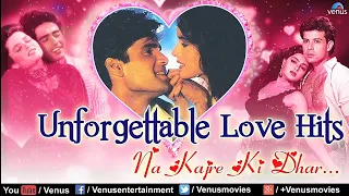 Unforgettable Love Hits HD Romantic Songs l Na Kajre Ki Dhar ☆Audio Jukebox