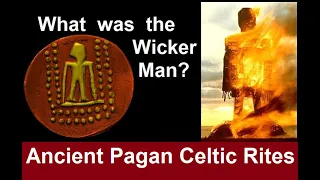 What is the Wicker Man? Ancient Pagan Celtic Ritual described by Greek and Roman Writers...