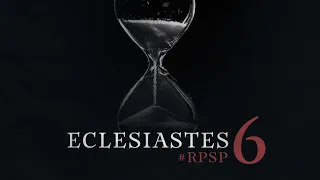 Eclesiastes 6 - Reavivados por Sua Palavra | #RPSP