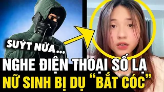 Nghe điện thoại của 'ĐẦU SỐ LẠ', nữ sinh bị 'DỤ DỖ BẮT CÓC' với chiêu trò TINH VI | Tin Nhanh 3 Phút