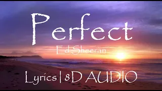 Ed Sheeran - Perfect ( Lyrics | 8D AUDIO )🎵