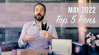 Top 5 Pens - May 2022