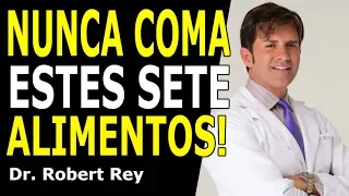 Dr. Rey - Nunca coma estes sete alimentos!