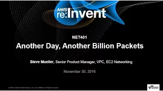 AWS re:Invent 2016: Another Day, Another Billion Packets (NET401)