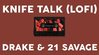 Drake & 21 Savage - Knife Talk but it's lofi & chill af