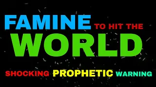 Famine to Hit the World | 22/07/22 | SHOCKING PROPHETIC WARNING |