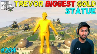 GTA 5 : TREVOR'S BIGGEST GOLD STATUE | GTA5 GAMEPLAY #204