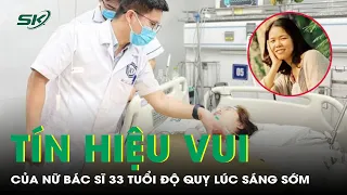 Tín Hiệu Vui Của Nữ Bác Sĩ 33 Tuổi Đột Quỵ Lúc Sáng Sớm | SKĐS