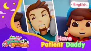 Have Patience Daddy | 30 Days Ramadan | Omar & Hana English