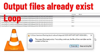 Solve: VLC  Loop , The Output file already exist. If recording continues , the file will be over