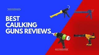 ✅ Top 5 Best Caulking Guns Reviews To Make Your Work Easy