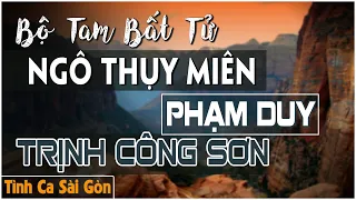 Ngô Thụy Miên, Trịnh Công Sơn, Phạm Duy | Bộ Tam Tình Khúc Bất Hủ Vượt Thời Gian Nghe Là Say Đắm