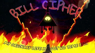 BILL CIPHER EDIT//MY ORDINARY LIFE X I GOT NO TIME EDIT🔥