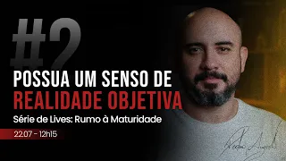 #02 Possua um Senso de Realidade Objetiva