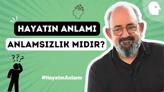 Sinan Canan ile Hayatın Anlamı: Anlamsızlık mıdır?