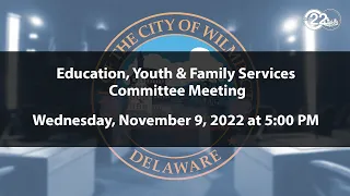 Education, Youth & Family Services Committee Meeting  | 11/9/2022