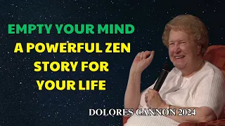 Dolores Cannon - Empty Your Mind - A powerful zen story for your life