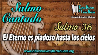 Salmo 36 Cantado: El Eterno es piadoso hasta los cielos