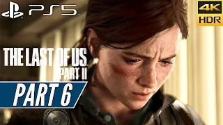 THE LAST OF US PART 2 (PS5) Walkthrough Gameplay PART 6 [4K 60FPS HDR] - No Commentary