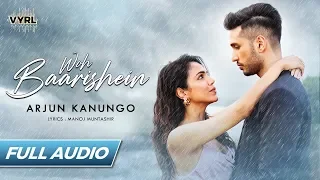 Woh Baarishein (Full Audio)  Arjun Kanungo | Manoj Muntashir | ft. Shriya Pilgaonkar | VYRLOriginals