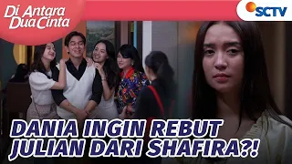 Merasa Iri? Dania Akan Rebut Julian dari Shafira | Di Antara Dua Cinta - Episode 64