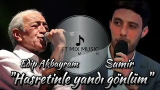 Samir Cəbrayıllı ft Edip Akbayram (Hasretinle yandı gönlüm) mix 2024