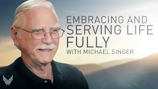 Embracing and Serving Life Fully | Michael Singer from The Untethered Soul at Work #surrender