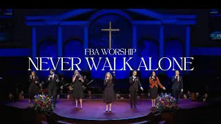 Never Walk Alone | FBA Worship