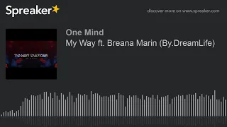 My Way ft. Breana Marin (By.DreamLife) (made with Spreaker)