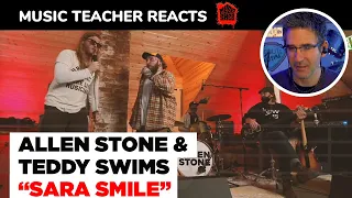 Music Teacher REACTS TO Allen Stone & Teddy Swims "Sara Smile" | #114