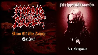 Morbid Angel - Dawn Of The Angry (Short Cover) 2022 - Part 1 #FILTHGRINDZWORKS