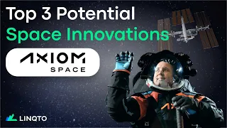 Top 3 Potential Space Innovations Fueled by Axiom Space