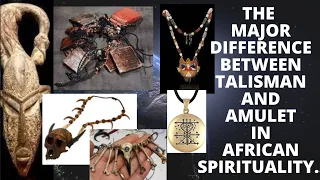 The Major Difference Between Talisman and Amulets in African Spirituality.