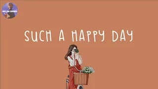 [Playlist] such a happy day ☀️ songs for singing along and enjoying the moment