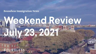 Boundless Immigration News: Weekend Review | July 16, 2021