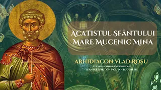 Acatistul Sfantului Mare Mucenic Mina - Arhidiacon Vlad Rosu